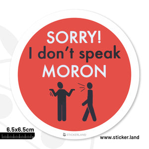 Stickerland India Sorry I Dont Speak Moron Sticker 6.5x6.5 CM (Pack of 1)