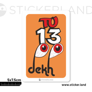 Stickerland India To 13 Dekh Sticker 5x7.5 CM (Pack of 1)