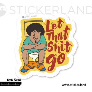 Stickerland India Let That Shit Go Sticker 6x6.5 CM (Pack of 1)