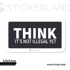 Stickerland India Think Its Not Illegal Yet Sticker 6.5x3.5 CM (Pack of 1)