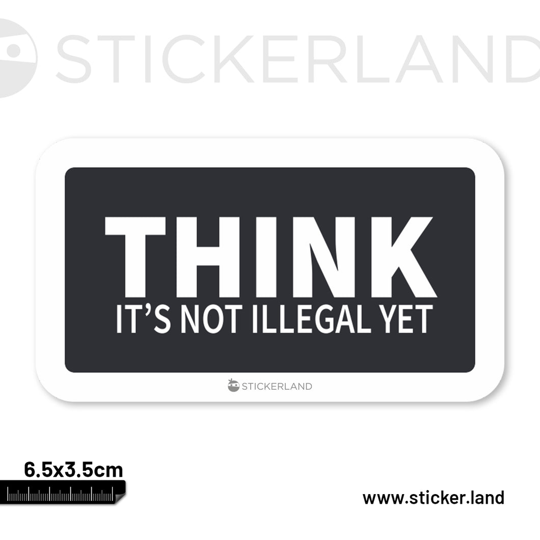 Stickerland India Think Its Not Illegal Yet Sticker 6.5x3.5 CM (Pack of 1)