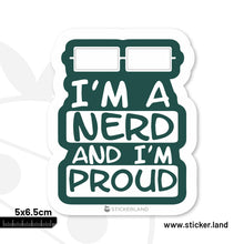 Load image into Gallery viewer, Stickerland India  Nerd &amp; Proud Sticker 5x6.5 CM (Pack of 1)